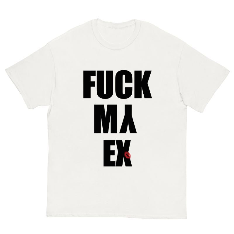T-Shirt Fuck My EX - Cop Ta Sape