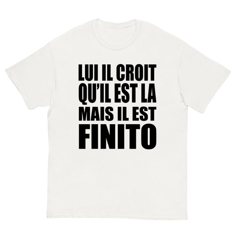 T-Shirt GAPMAN Lui Il Croit Qu'il Est La Mais Il Est Finito - Cop Ta Sape