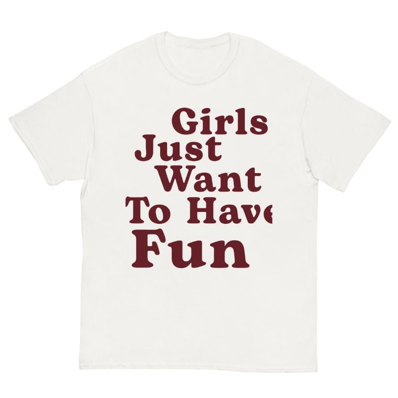 T-Shirt Girls Just Want To Have Fun - Cop Ta Sape