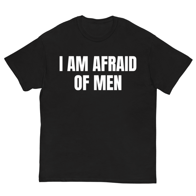 T-Shirt I Am Afraid Of Men - Cop Ta Sape