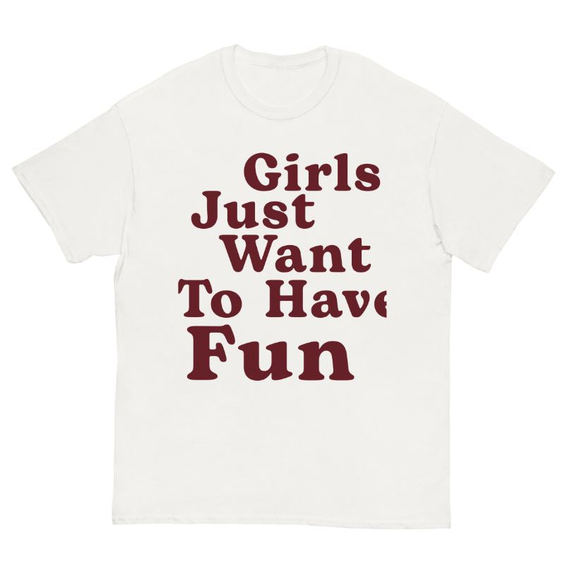 T-Shirt Girls Just Want To Have Fun