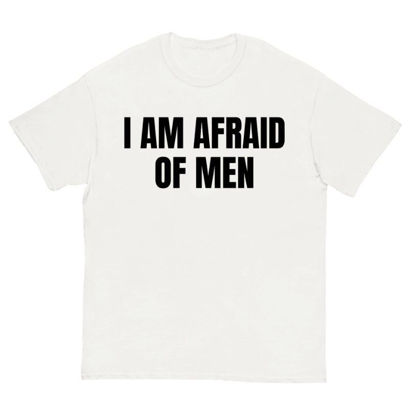 T-Shirt I Am Afraid Of Men - Cop Ta Sape