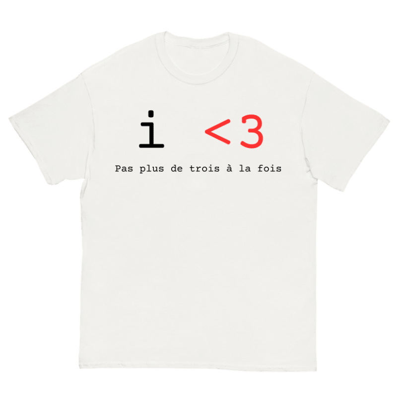T-Shirt I Love Pas Plus De Trois A La Fois - Cop Ta Sape