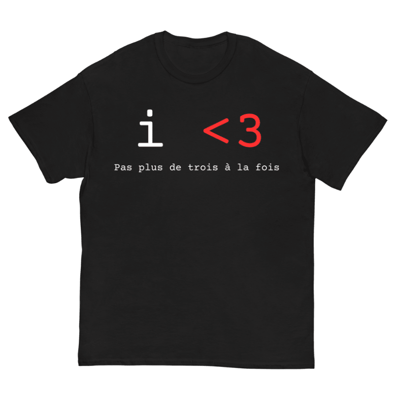 T-Shirt I Love Pas Plus De Trois A La Fois - Cop Ta Sape