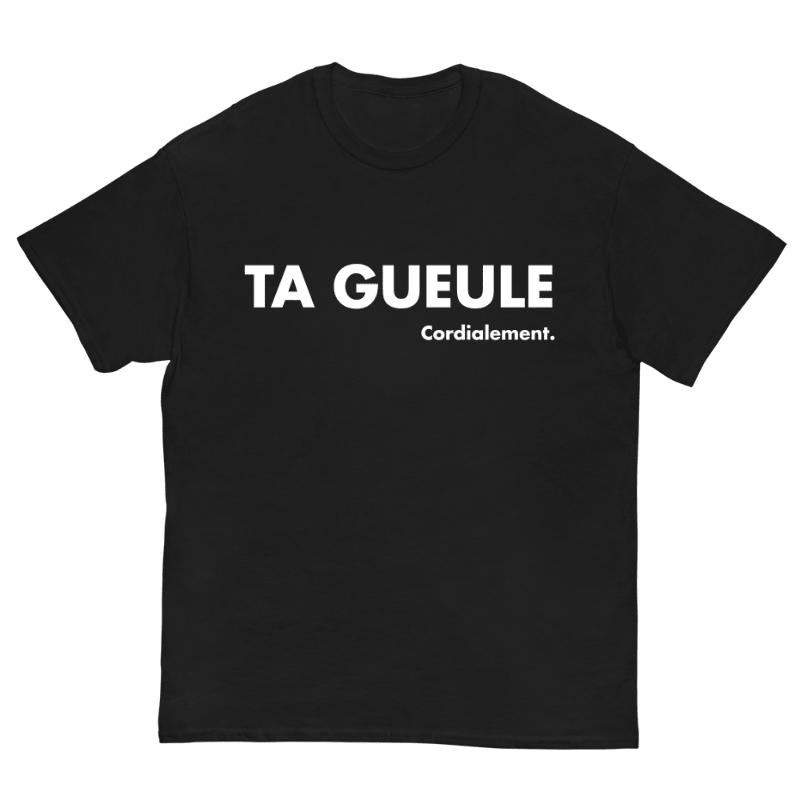 T-Shirt Ta Gueule Cordialement - Cop Ta Sape